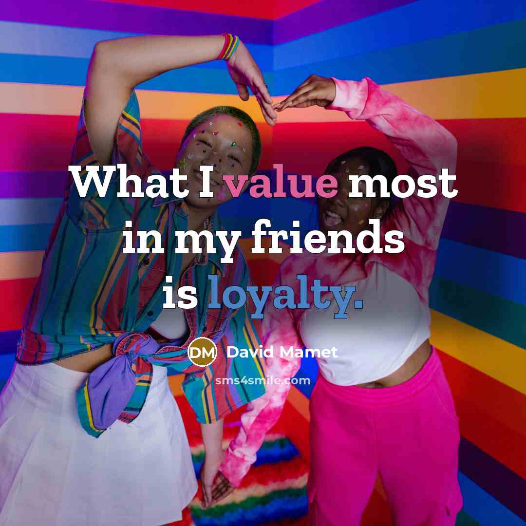 “What I value most in my friends is loyalty.…” quote by David Mamet
