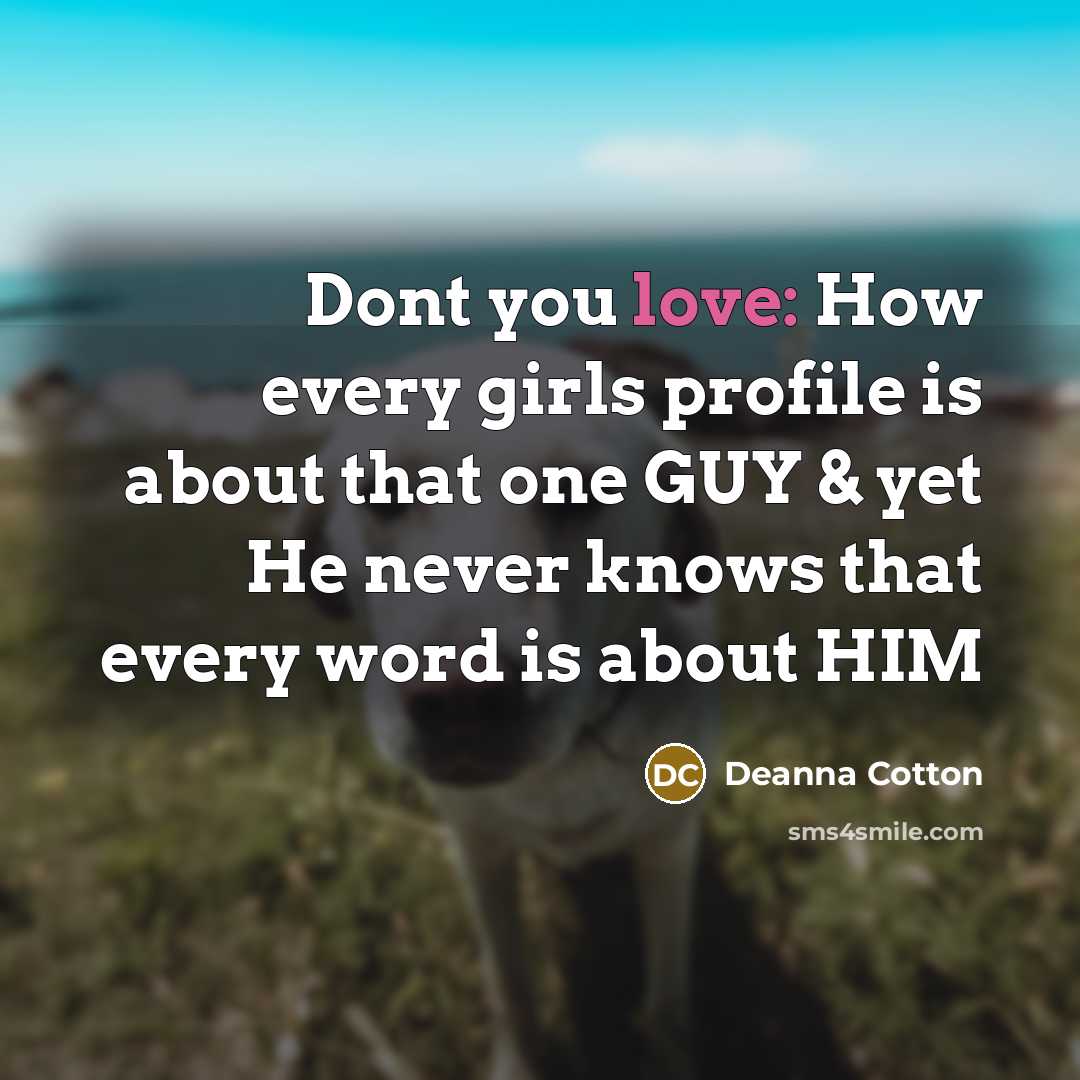 “Dont you love: How every girls profile is about that…” quote by Deanna Cotton