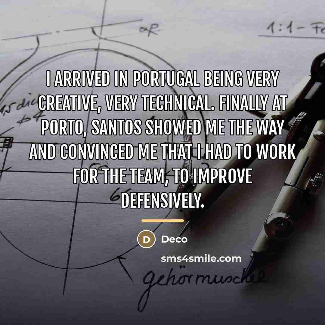 “I arrived in Portugal being very creative, very technical. Finally…” quote by Deco