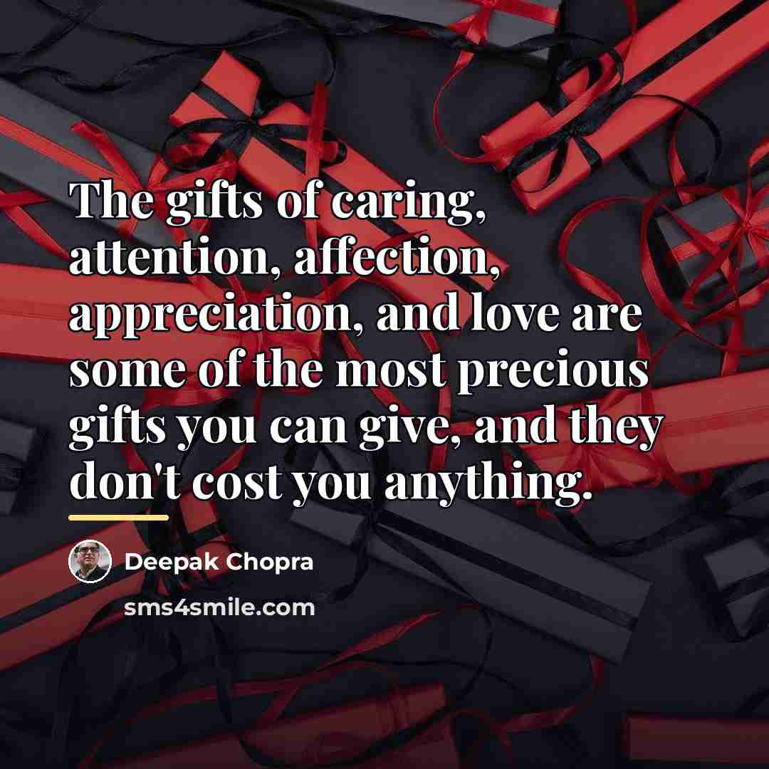 “The gifts of caring, attention, affection, appreciation, and love are…” quote by Deepak Chopra