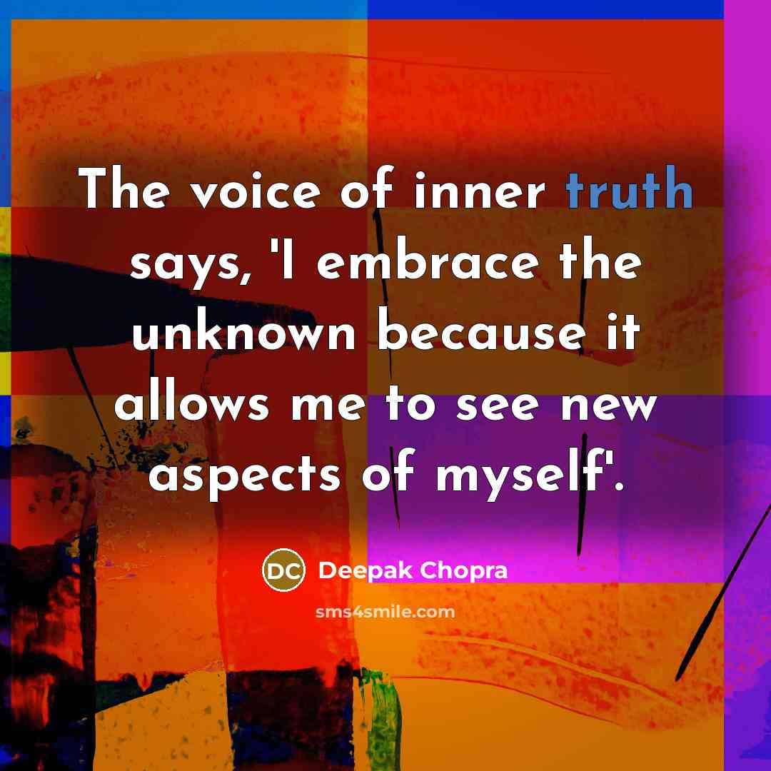 “The voice of inner truth says, 'I embrace the unknown…” quote by Deepak Chopra
