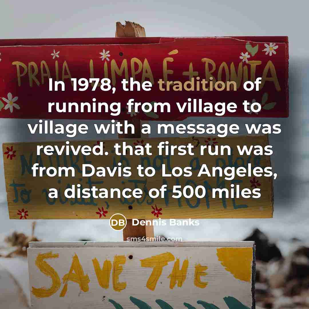 “In 1978, the tradition of running from village to village…” quote by Dennis Banks