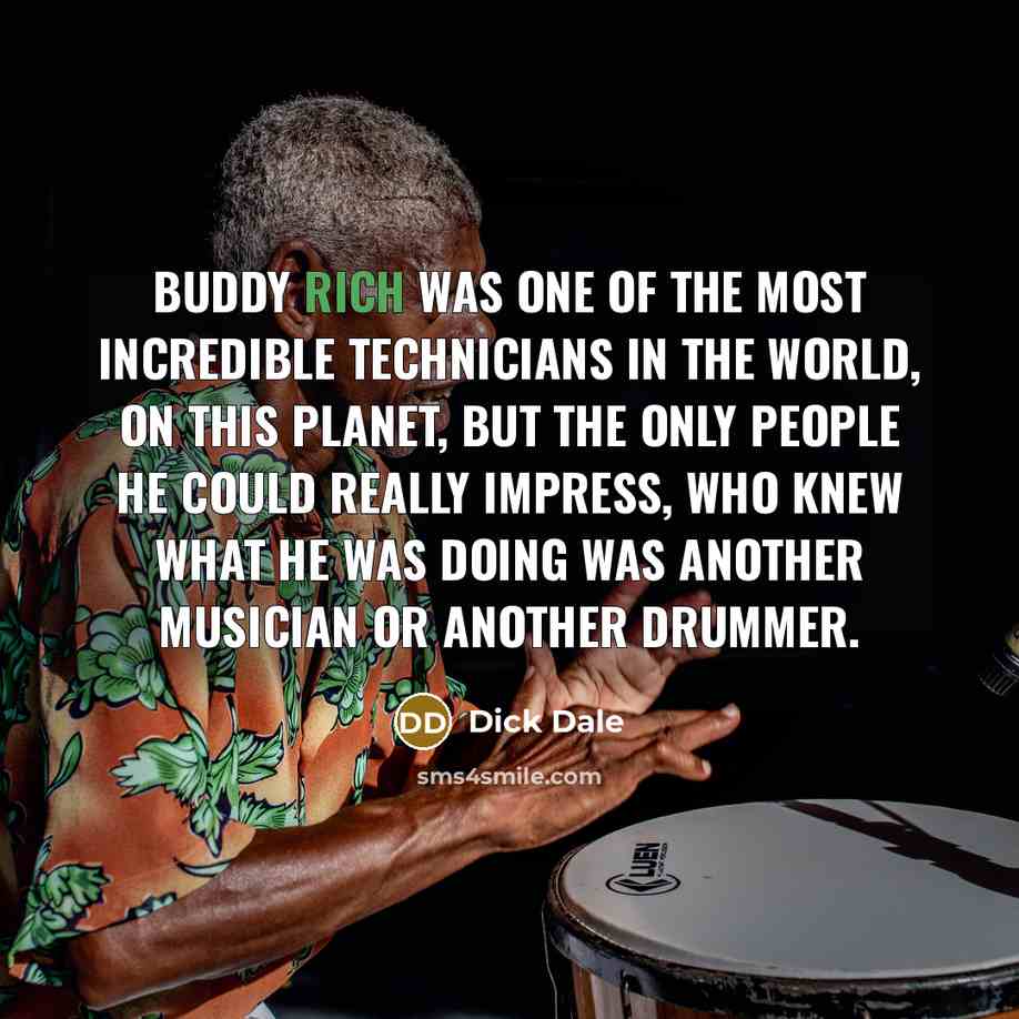 “Buddy Rich was one of the most incredible technicians in…” quote by Dick Dale