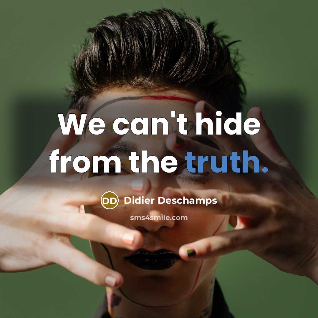 “We can't hide from the truth.…” quote by Didier Deschamps