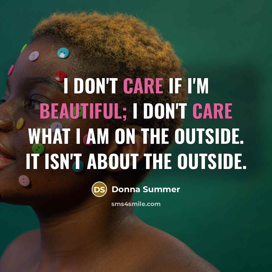 “I don't care if I'm beautiful; I don't care what…” quote by Donna Summer