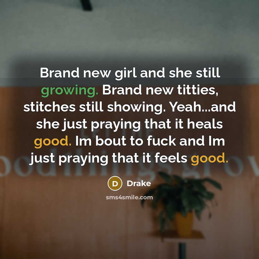 “Brand new girl and she still growing. Brand new titties,…” quote by Drake