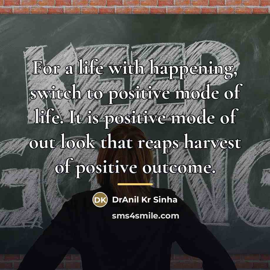 “For a life with happening, switch to positive mode of…” quote by DrAnil Kr Sinha