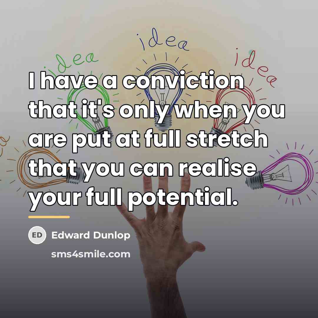“I have a conviction that it's only when you are…” quote by Edward Dunlop