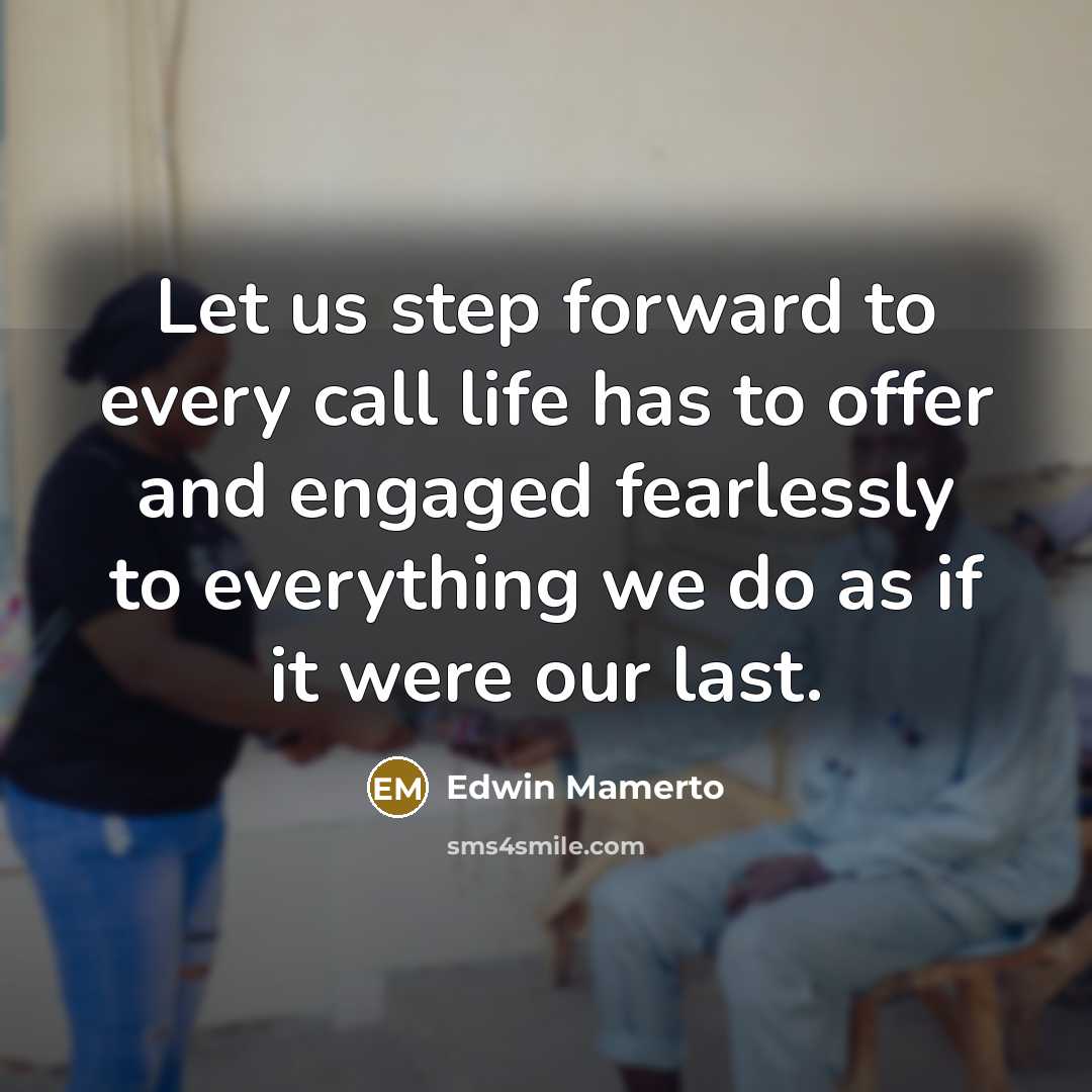 “Let us step forward to every call life has to…” quote by Edwin Mamerto