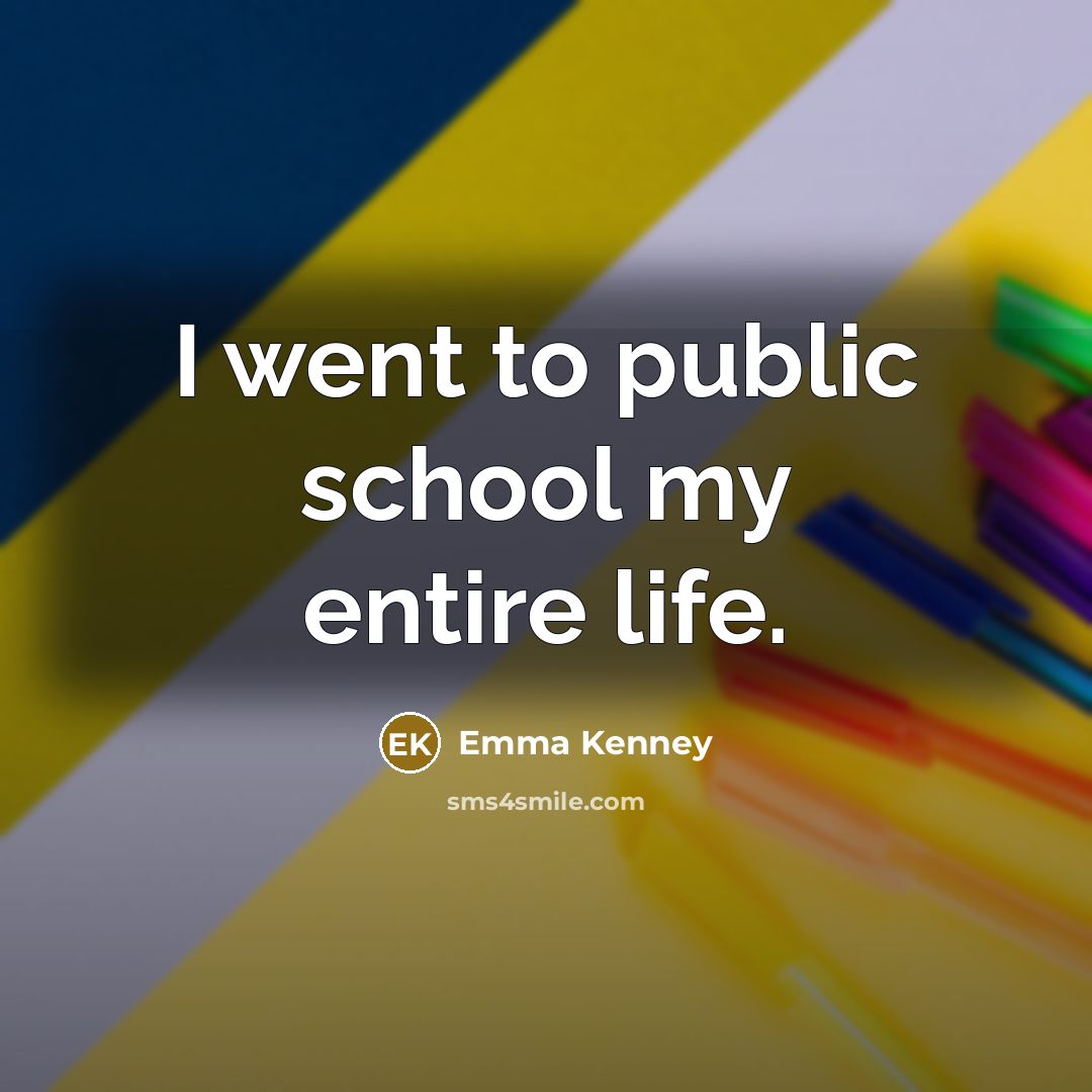 “I went to public school my entire life.…” quote by Emma Kenney