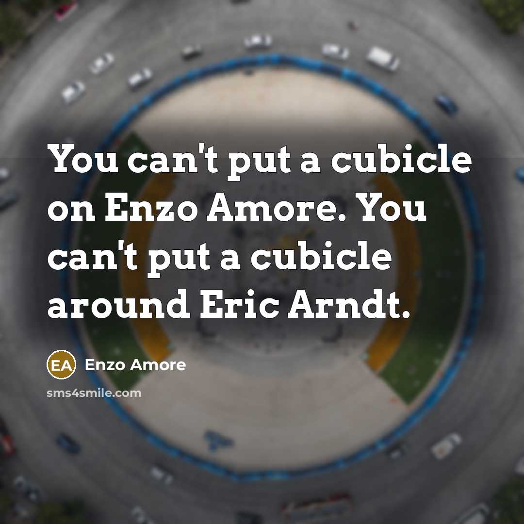 “You can't put a cubicle on Enzo Amore. You can't…” quote by Enzo Amore