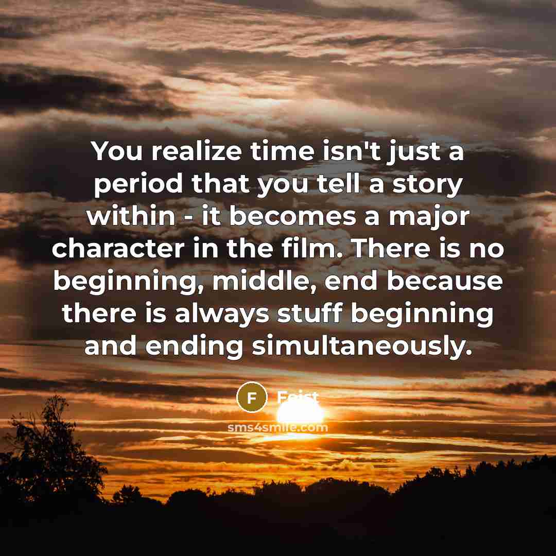 “You realize time isn't just a period that you tell…” quote by Feist