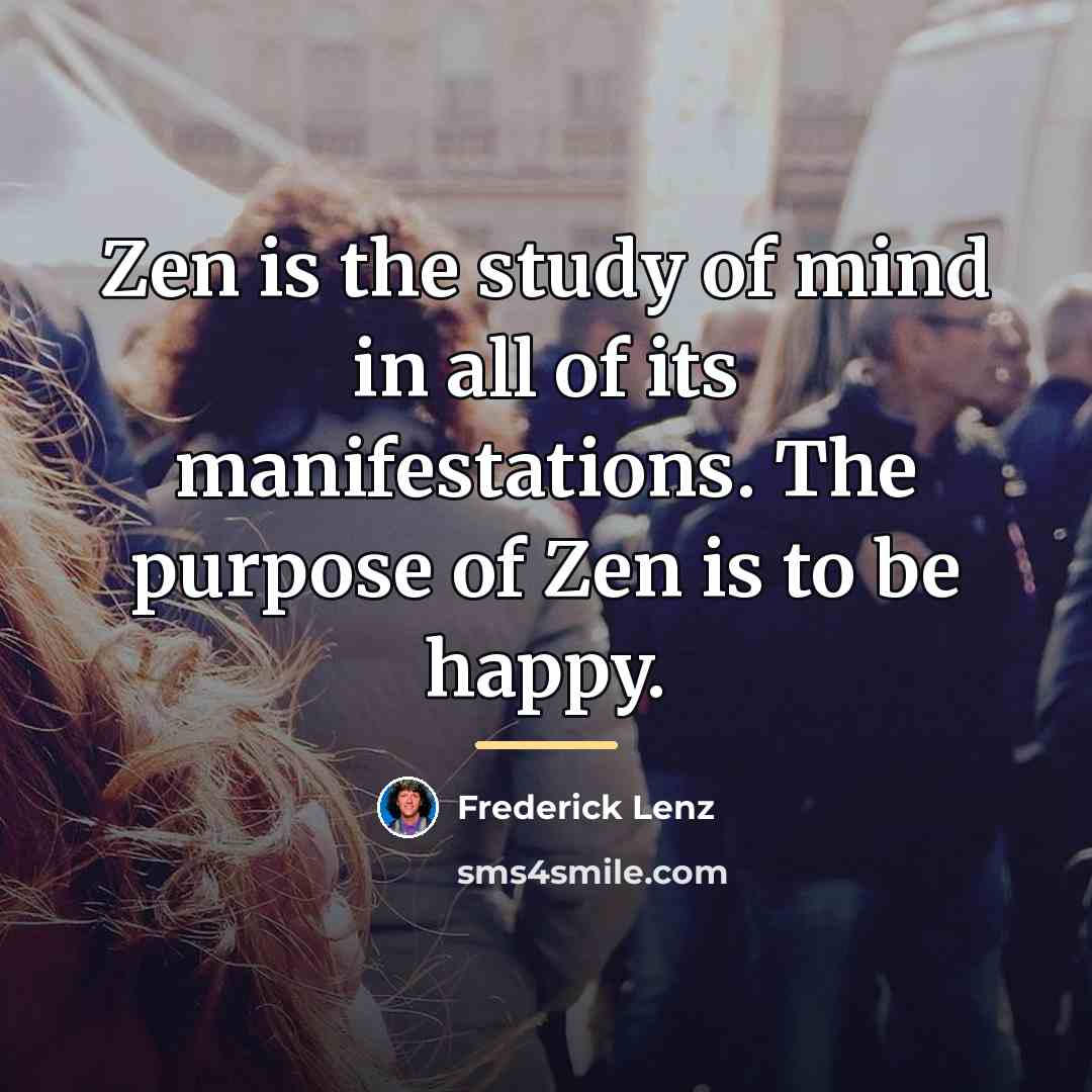 “Zen is the study of mind in all of its…” quote by Frederick Lenz