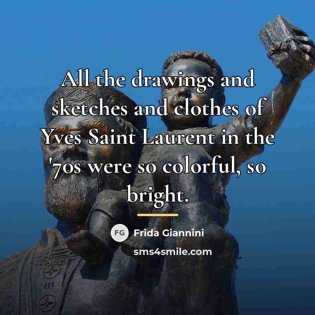 “All the drawings and sketches and clothes of Yves Saint…” quote by Frida Giannini