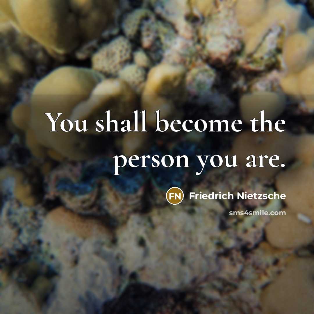 “You shall become the person you are.…” quote by Friedrich Nietzsche
