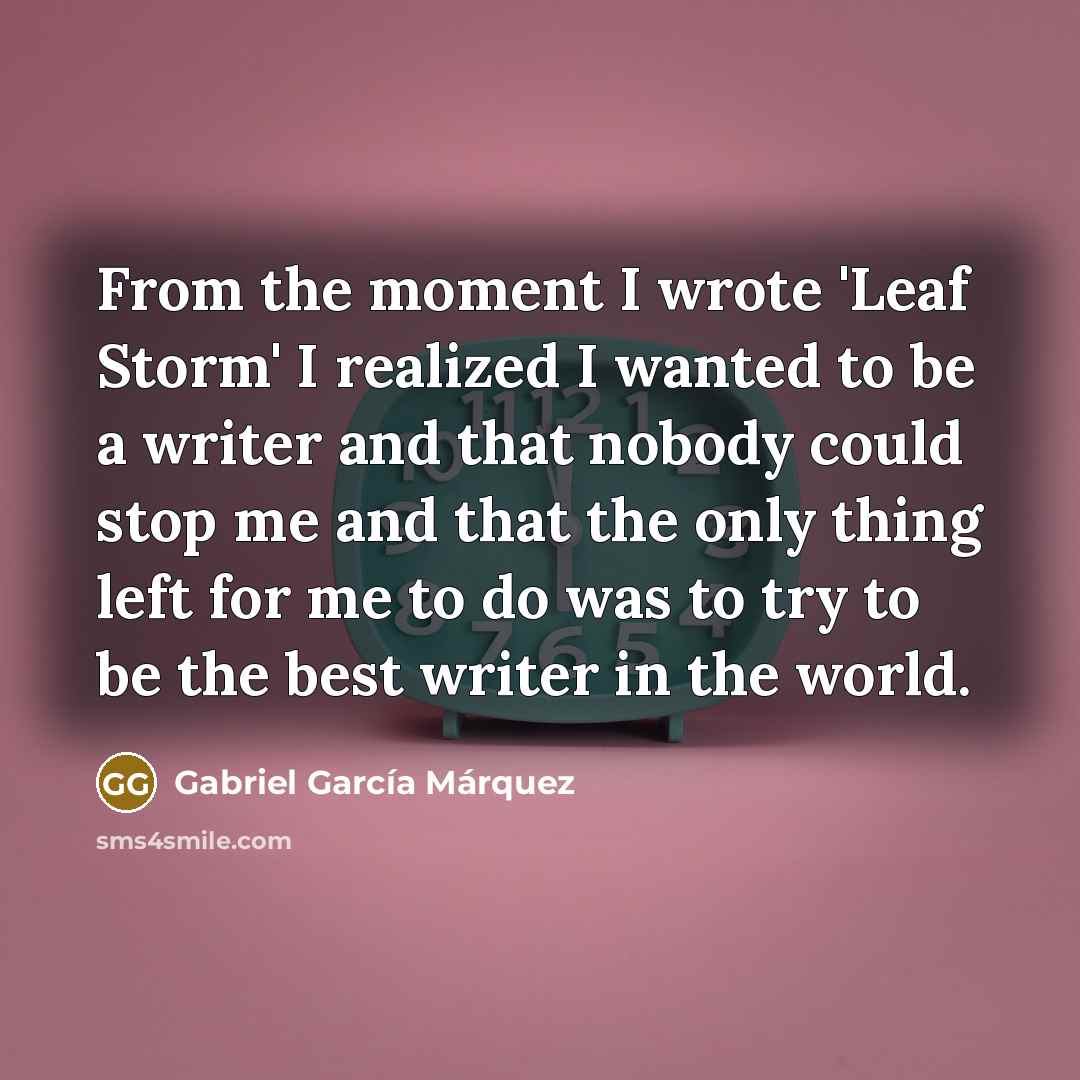 “From the moment I wrote 'Leaf Storm' I realized I…” quote by Gabriel Garcia Marquez