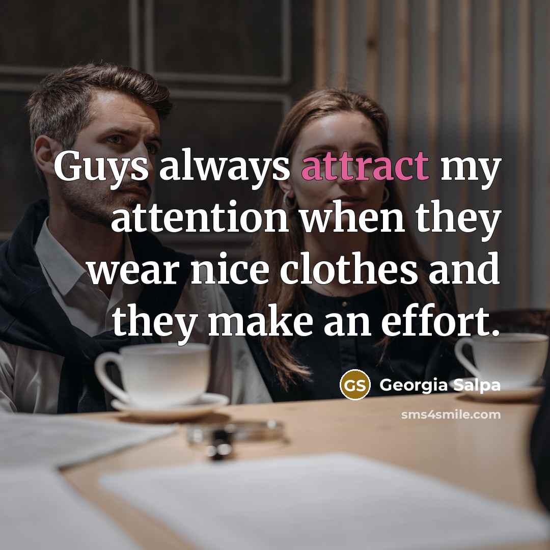 “Guys always attract my attention when they wear nice clothes…” quote by Georgia Salpa