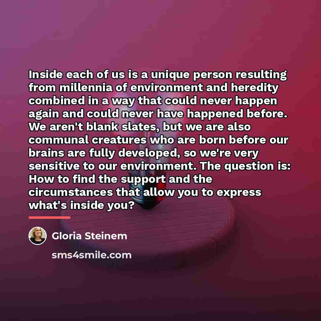 “Inside each of us is a unique person resulting from…” quote by Gloria Steinem