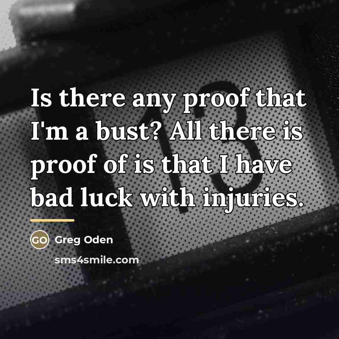 “Is there any proof that I'm a bust? All there…” quote by Greg Oden