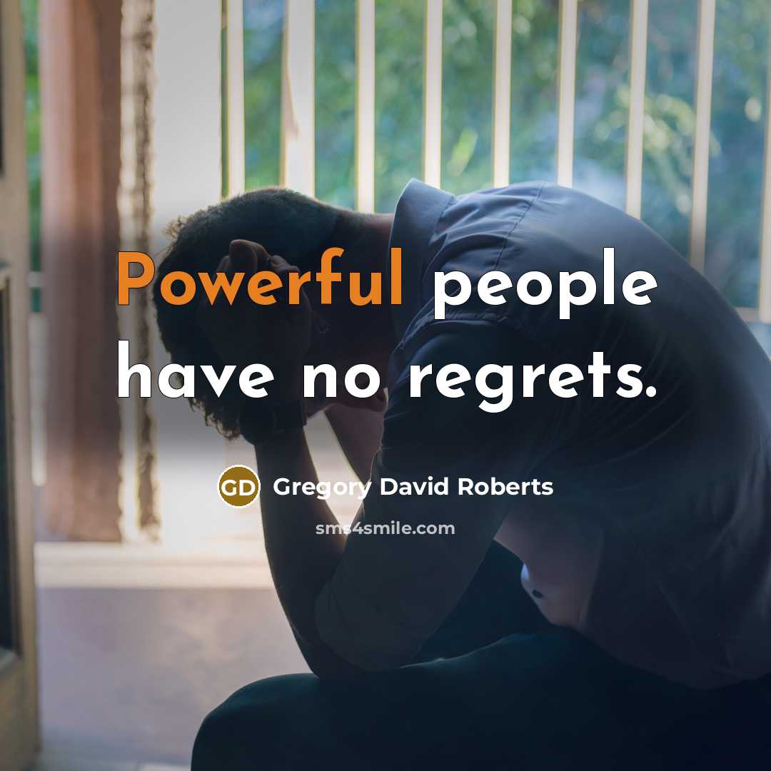 “Powerful people have no regrets.…” quote by Gregory David Roberts