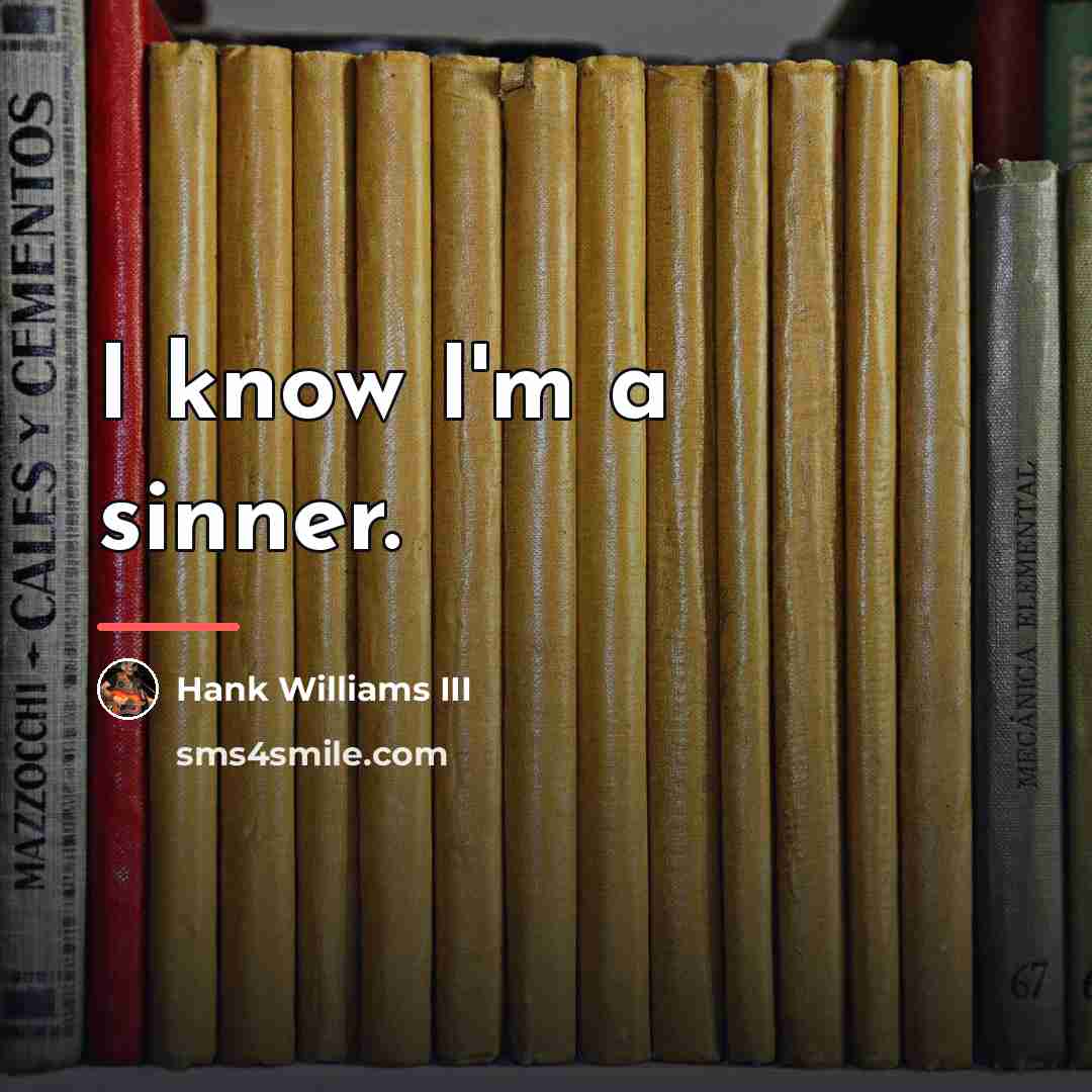 “I know I'm a sinner.…” quote by Hank Williams III