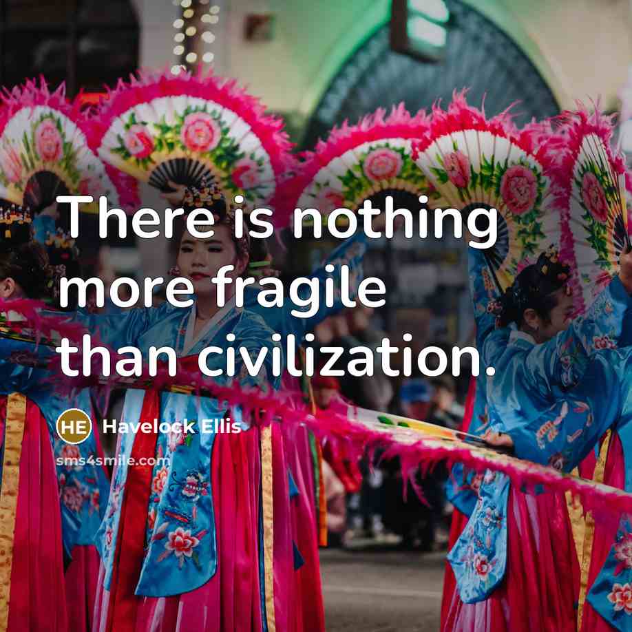 “There is nothing more fragile than civilization.…” quote by Havelock Ellis