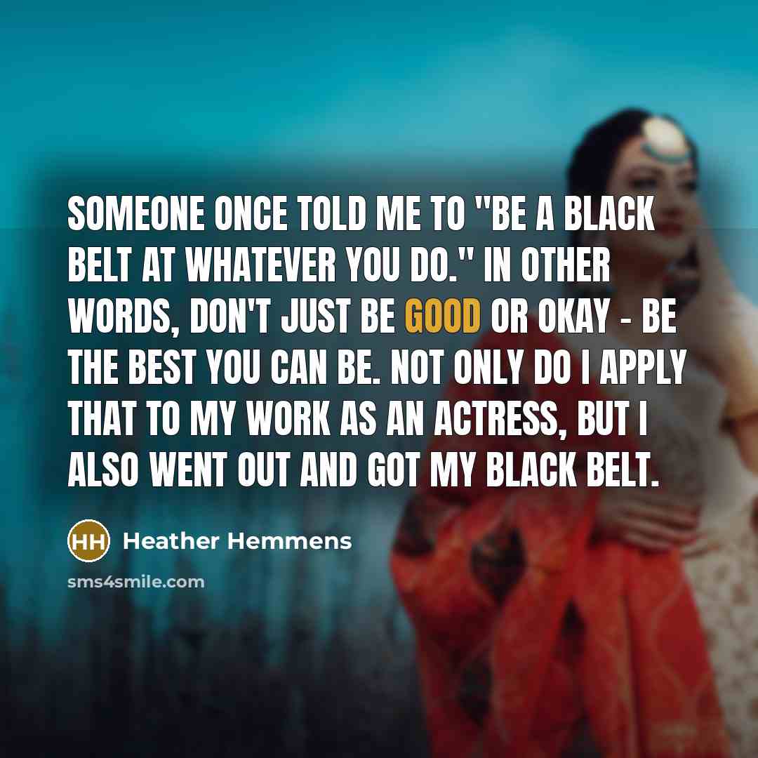 “Someone once told me to "be a black belt at…” quote by Heather Hemmens