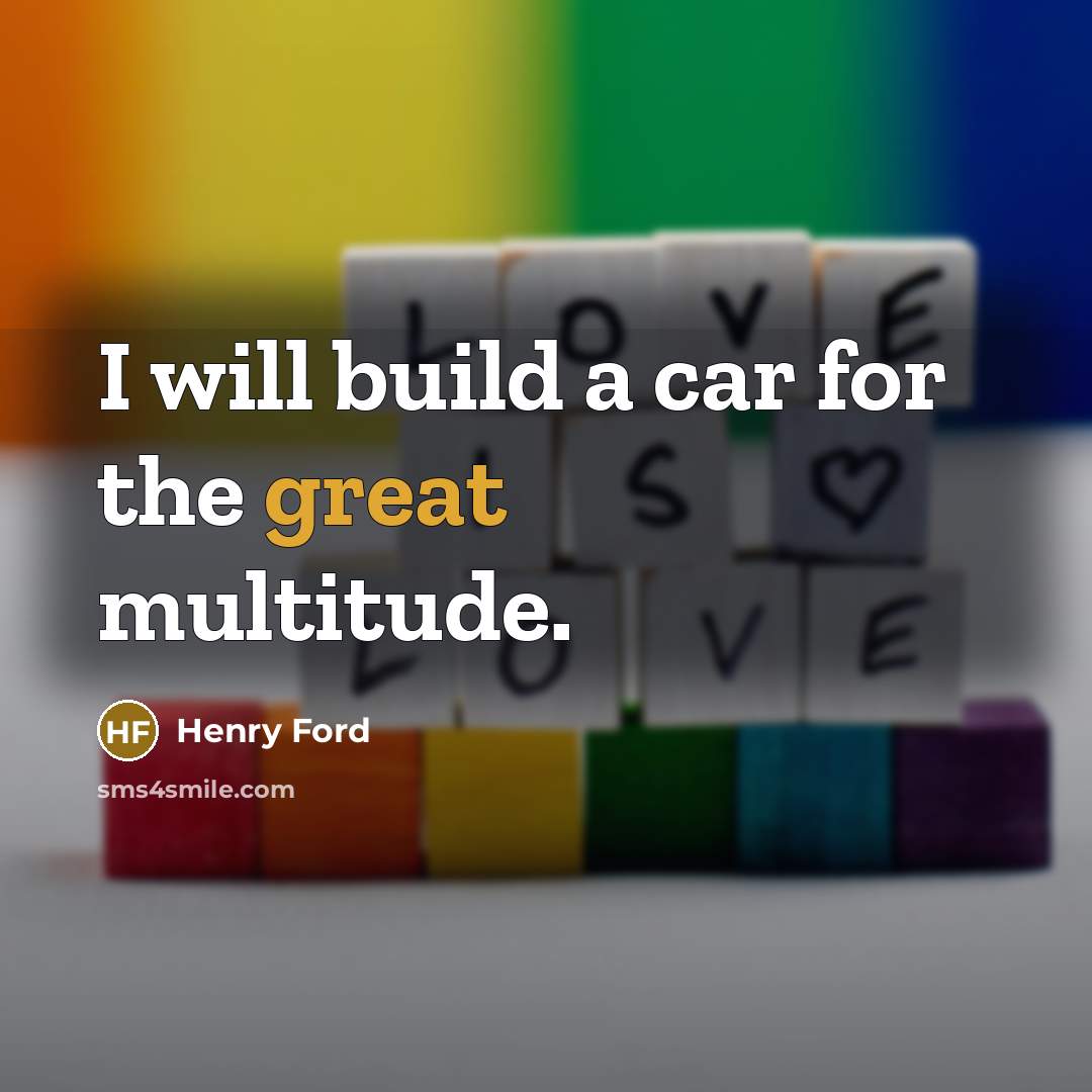 “I will build a car for the great multitude.…” quote by Henry Ford