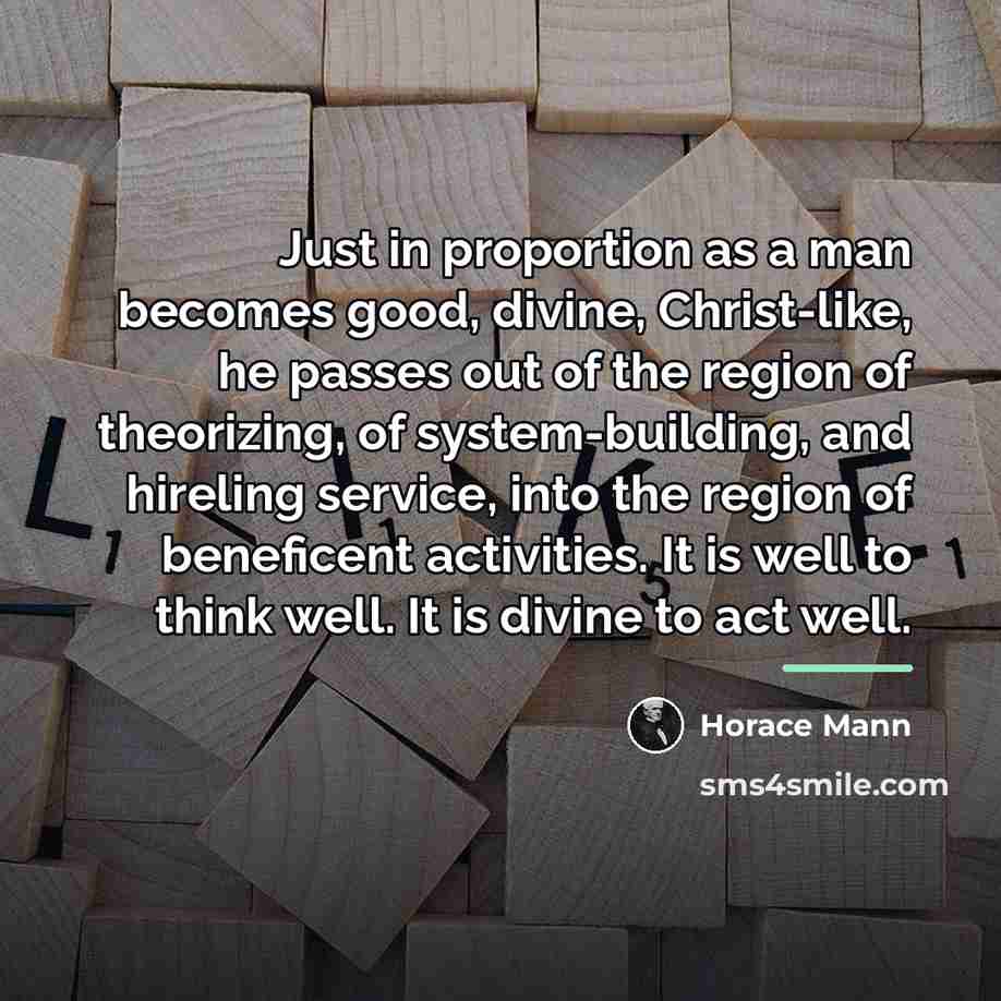 “Just in proportion as a man becomes good, divine, Christ-like,…” quote by Horace Mann