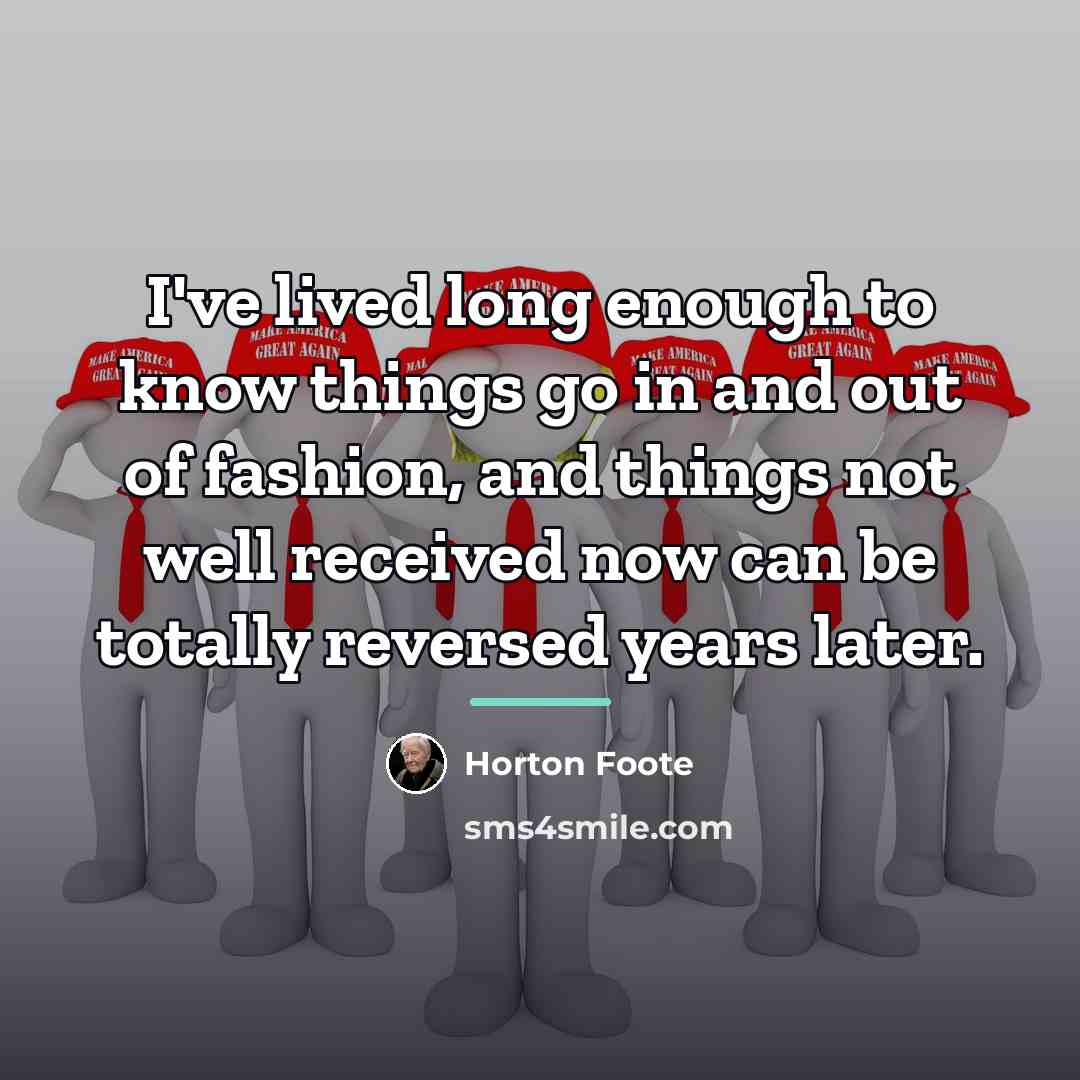 “I've lived long enough to know things go in and…” quote by Horton Foote