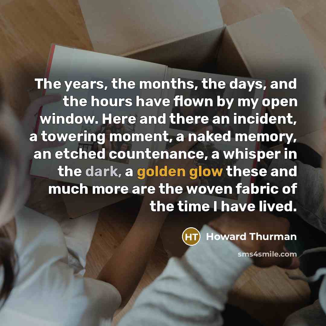 “The years, the months, the days, and the hours have…” quote by Howard Thurman