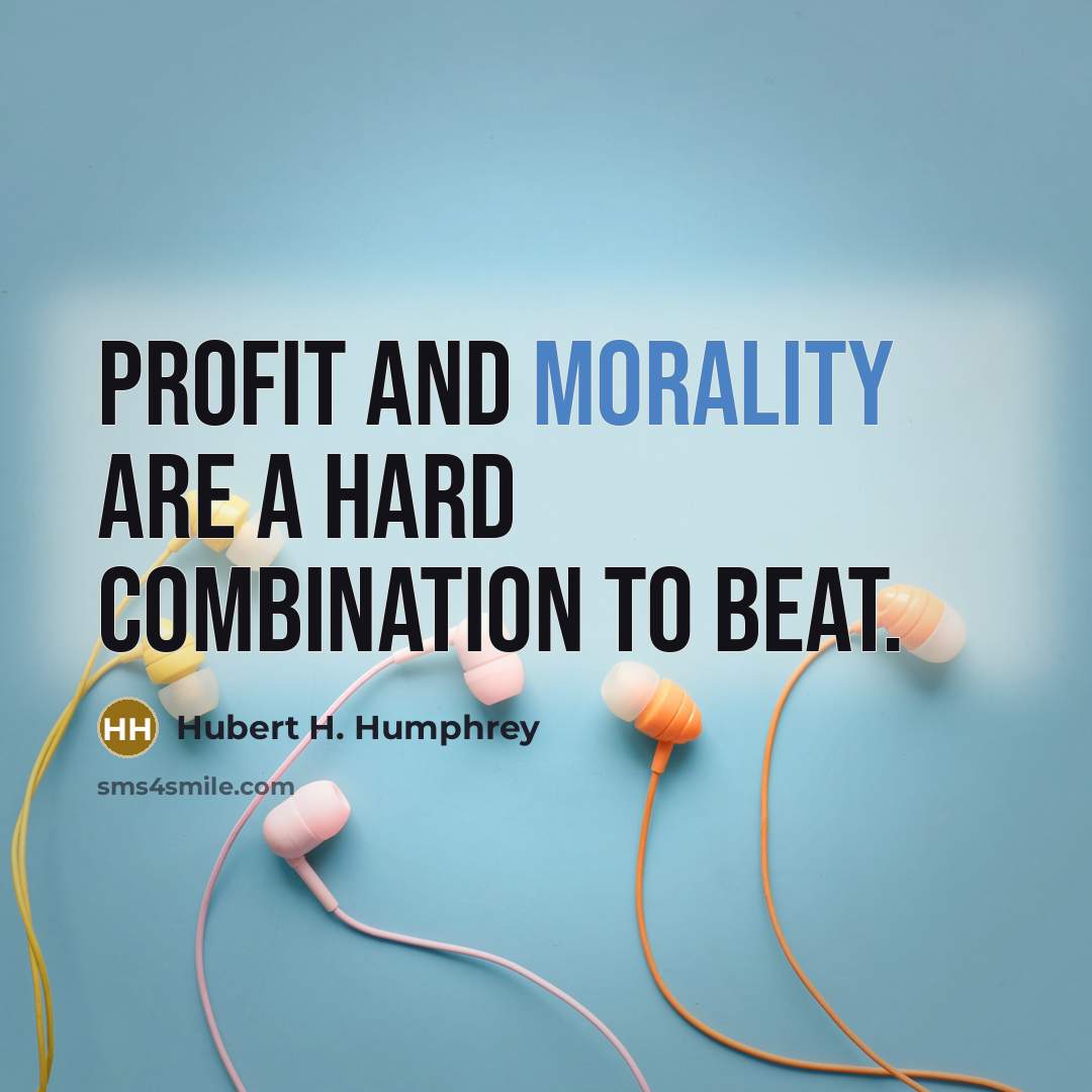 “Profit and morality are a hard combination to beat.…” quote by Hubert H. Humphrey