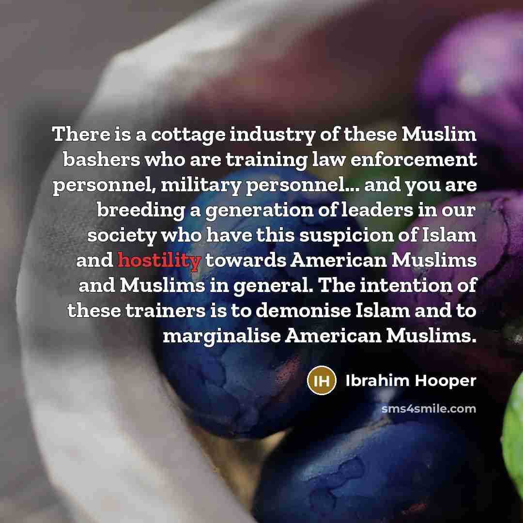 “There is a cottage industry of these Muslim bashers who…” quote by Ibrahim Hooper