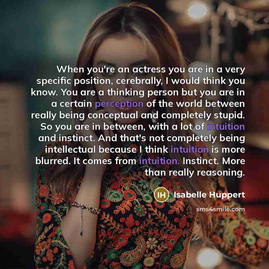 “When you're an actress you are in a very specific…” quote by Isabelle Huppert