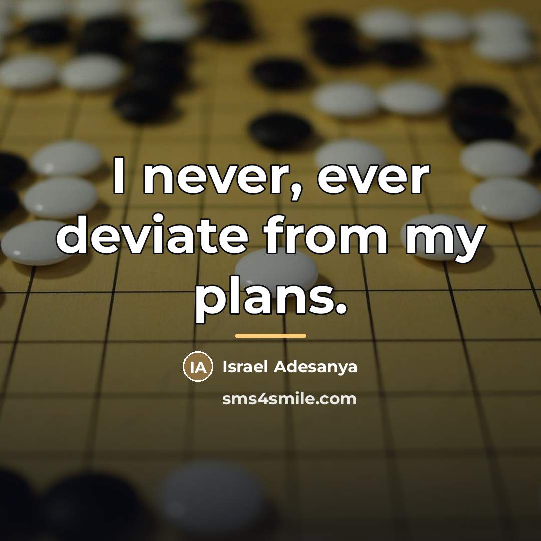 “I never, ever deviate from my plans.…” quote by Israel Adesanya