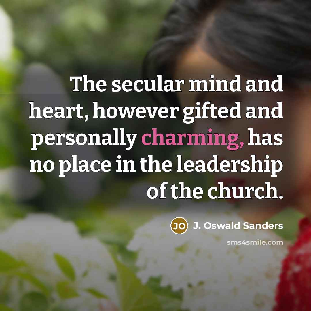 “The secular mind and heart, however gifted and personally charming,…” quote by J. Oswald Sanders