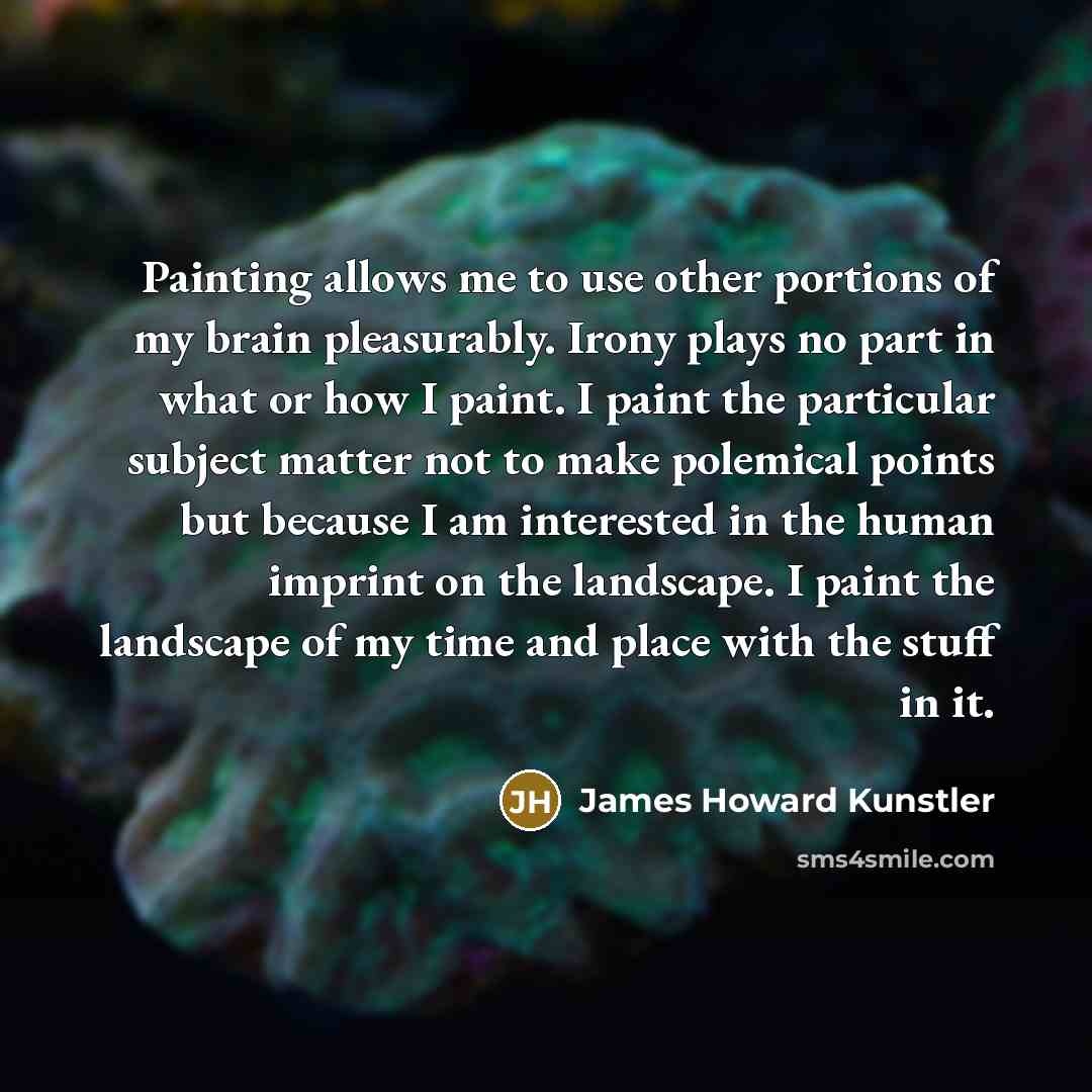 “Painting allows me to use other portions of my brain…” quote by James Howard Kunstler