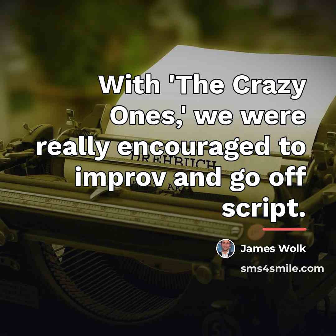 “With 'The Crazy Ones,' we were really encouraged to improv…” quote by James Wolk