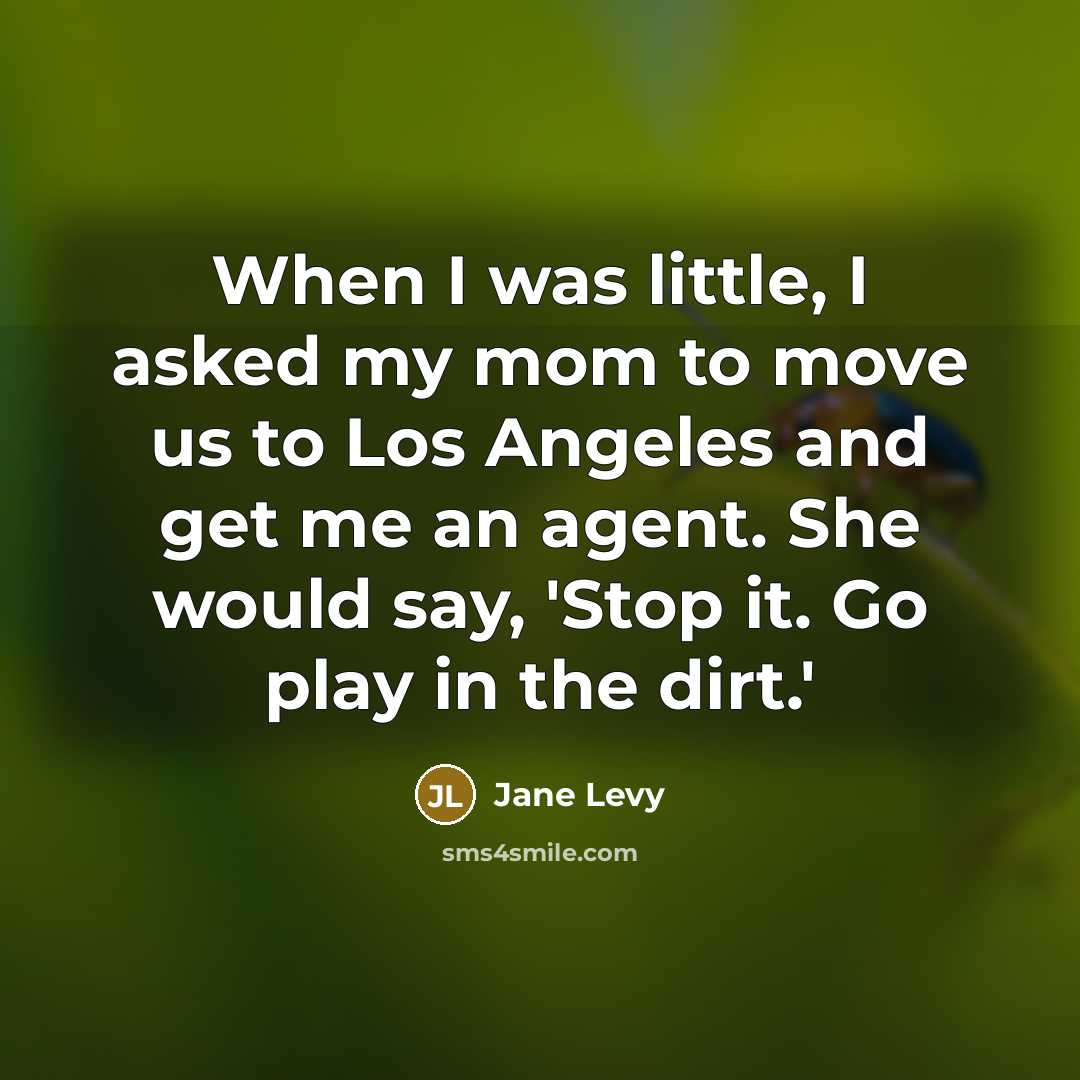 “When I was little, I asked my mom to move…” quote by Jane Levy
