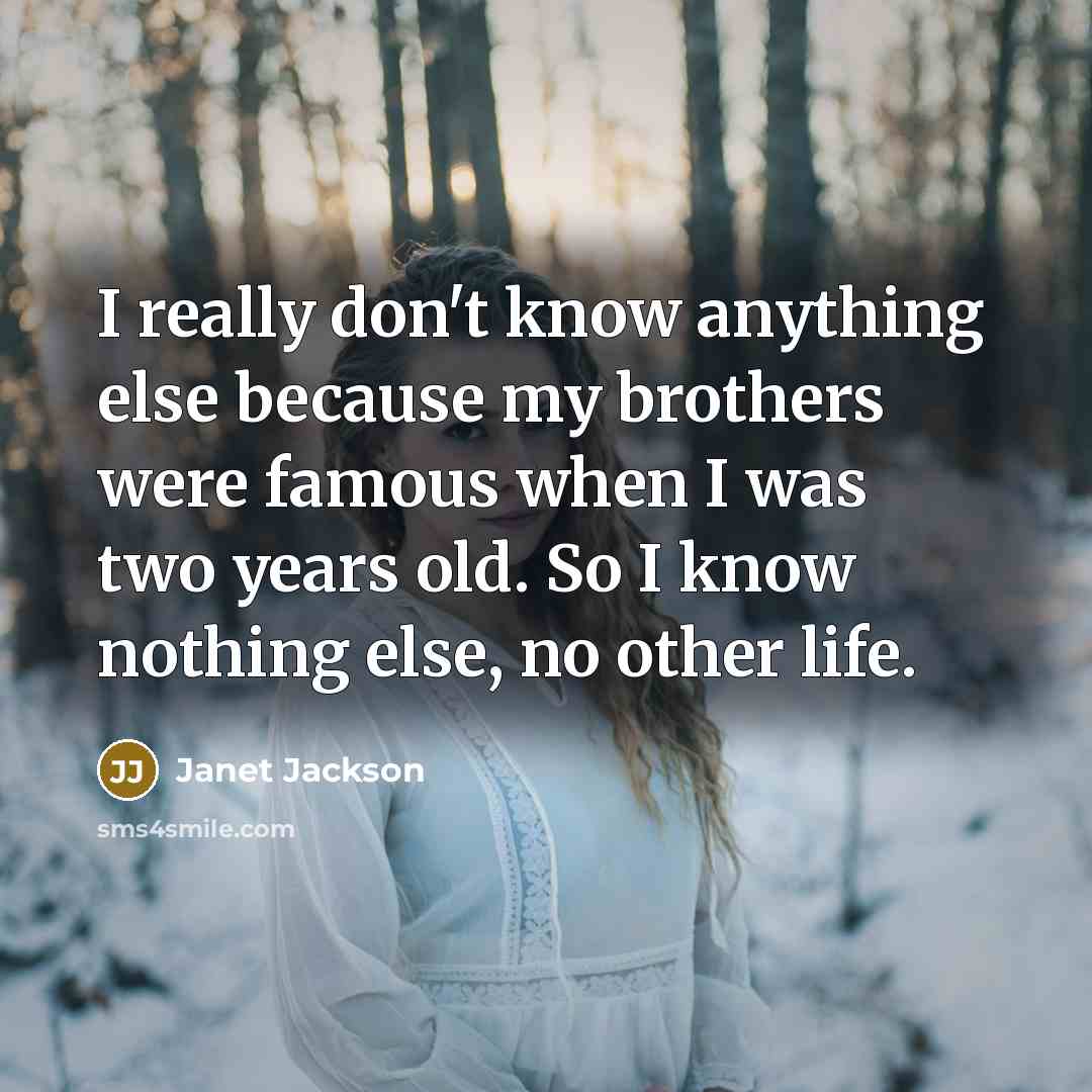 “I really don't know anything else because my brothers were…” quote by Janet Jackson