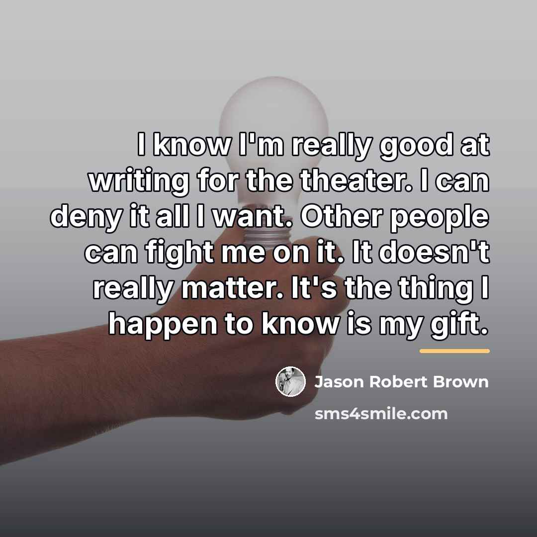 “I know I'm really good at writing for the theater.…” quote by Jason Robert Brown