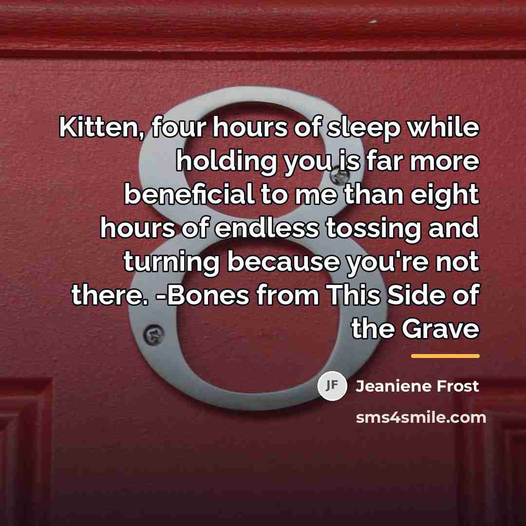 “Kitten, four hours of sleep while holding you is far…” quote by Jeaniene Frost