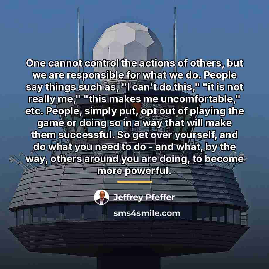 “One cannot control the actions of others, but we are…” quote by Jeffrey Pfeffer