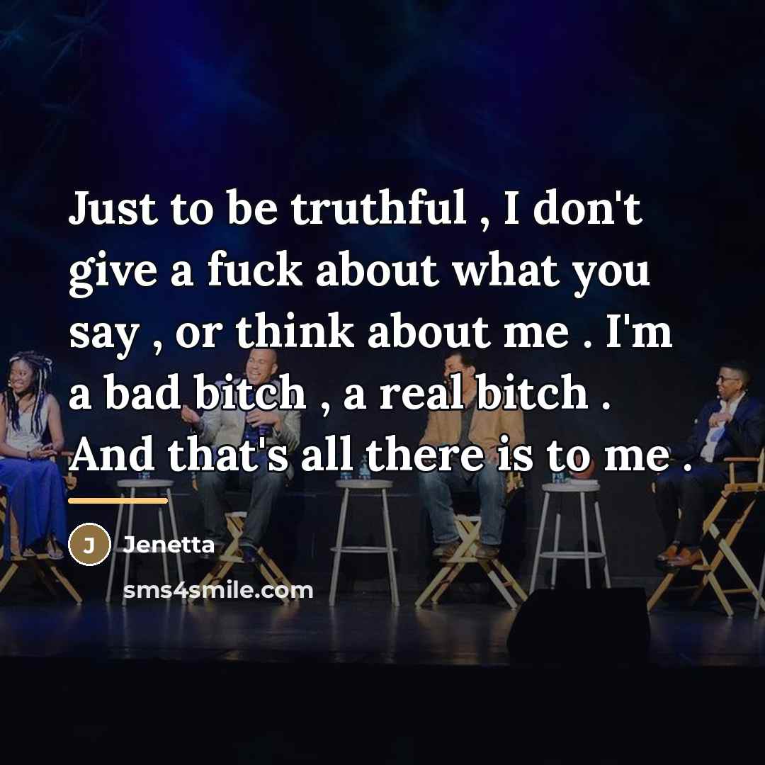 “Just to be truthful , I don't give a fuck…” quote by Jenetta