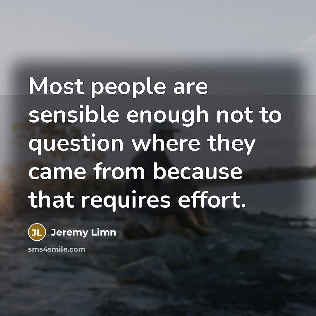 “Most people are sensible enough not to question where they…” quote by Jeremy Limn
