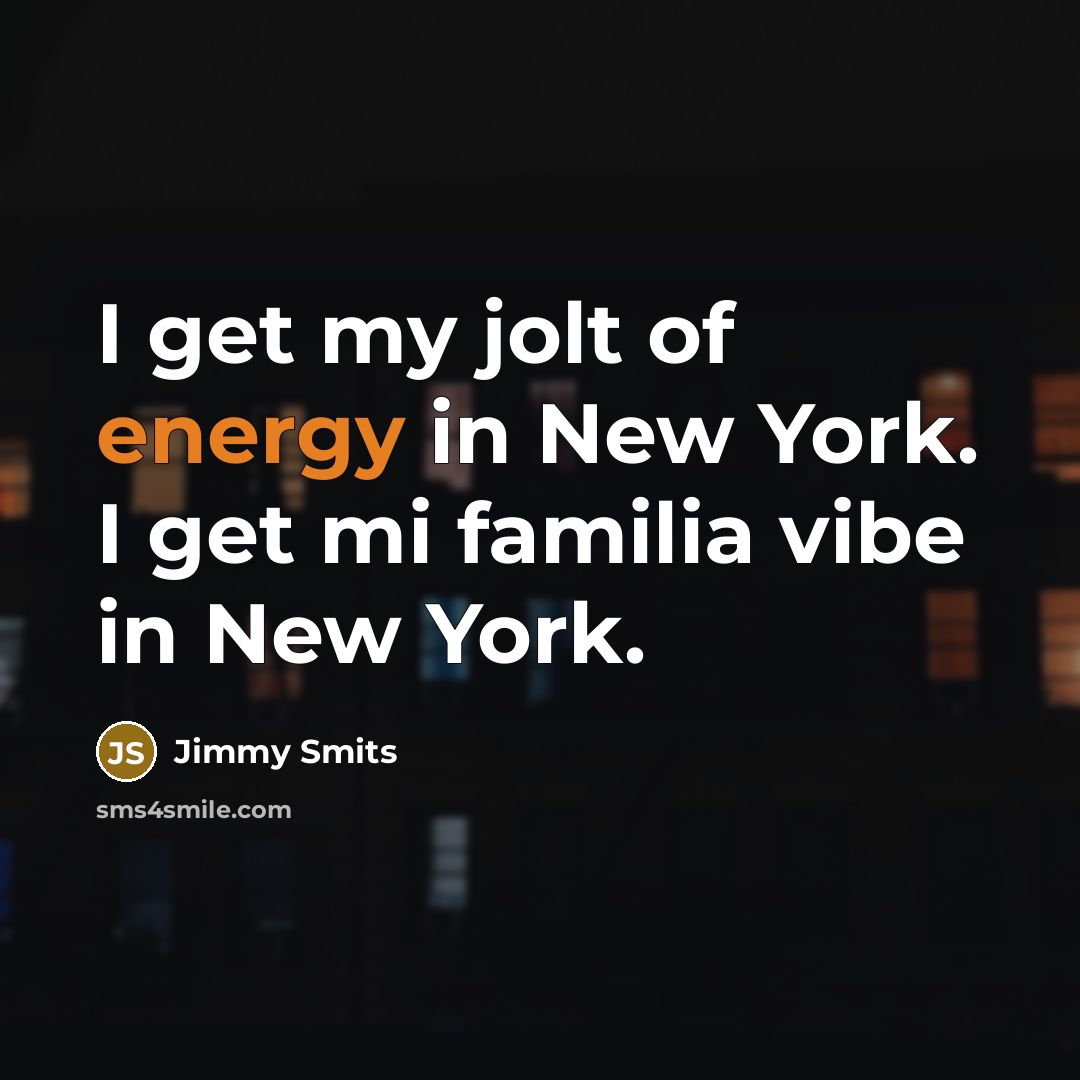 “I get my jolt of energy in New York. I…” quote by Jimmy Smits