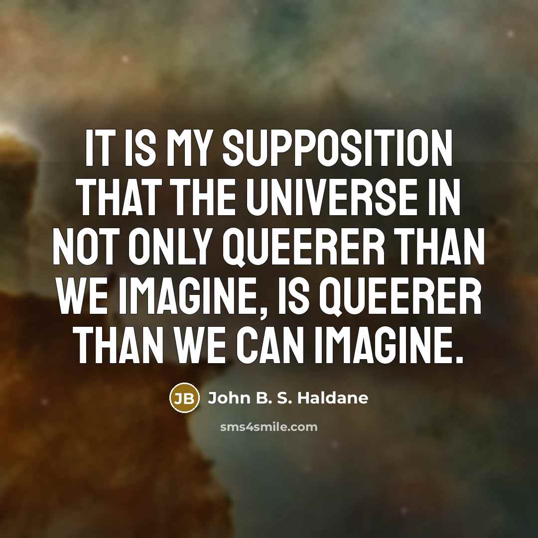 “It is my supposition that the Universe in not only…” quote by John B. S. Haldane