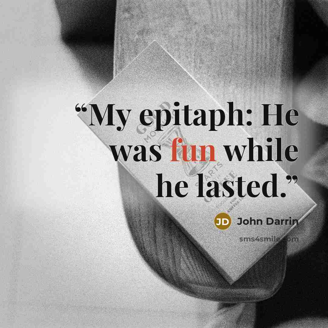 “My epitaph: He was fun while he lasted.” quote by John Darrin