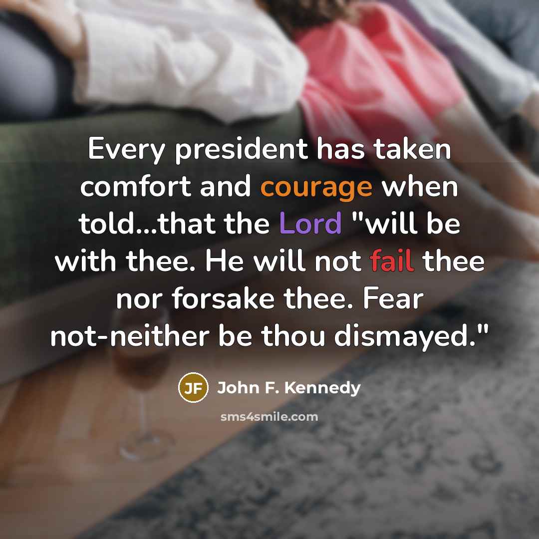 “Every president has taken comfort and courage when told...that the…” quote by John F. Kennedy