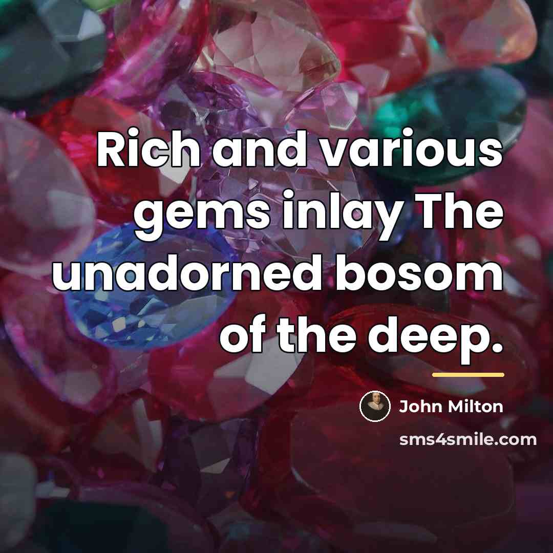 “Rich and various gems inlay The unadorned bosom of the…” quote by John Milton